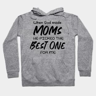 When God made moms he picked the best one for me Hoodie